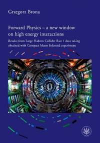 Forward Physics - a new window on high energy interactions - Brona Grzegorz