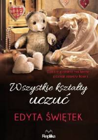 Wszystkie kształty uczuć - Edyta Świętek