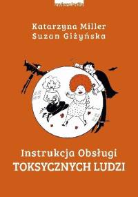 Instrukcja obsługi toksycznych ludzi - Katarzyna Miller, Suzan Giżyńska