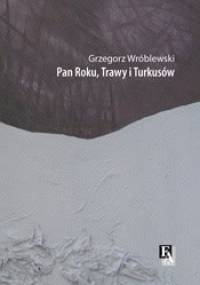 Pan Roku, Trawy i Turkusów - Grzegorz Wróblewski