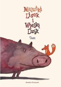 Malutki Lisek i Wielki Dzik Tam - Berenika Kołomycka
