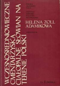 Wczesnośredniowieczne cmentarzyska ciałopalne Słowian na terenie Polski, Cz. I Źródła - Helena Zoll-Adamikowa