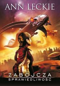 Zabójcza sprawiedliwość - Ann Leckie