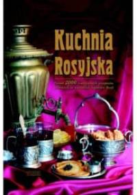 Kuchnia rosyjska. Ponad 2000 tradycyjnych przepisów zebranych ze wszystkich regionów Rosji - Inna Łukasik, Agnieszka Sado