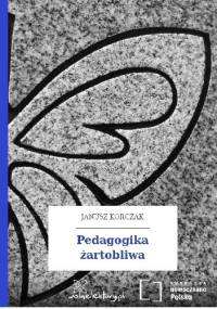 Pedagogika żartobliwa - Janusz Korczak