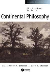 The Blackwell Guide to Continental Philosophy - Robert C. Solomon, David Sherman