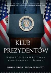 Klub prezydentów. Najbardziej ekskluzywny klub świata od środka - Nancy Gibbs, Michael Duffy