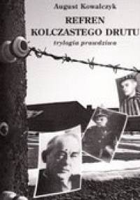 Refren kolczastego drutu : trylogia prawdziwa - August Kowalczyk