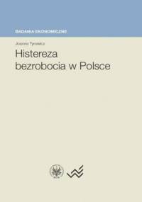 Histereza bezrobocia w Polsce - Joanna Tyrowicz