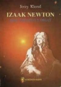 Izaak Newton. Bóg, światło i świat - Jerzy Kierul
