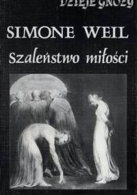 Szaleństwo miłości. Intuicje przedchrześcijańskie - Simone Weil
