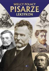 Wielcy Polacy. Pisarze. Leksykon - praca zbiorowa