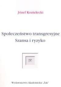 Społeczeństwo transgresyjne. Szansa i ryzyko - Józef Kozielecki