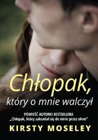 Chłopak, który o mnie walczył - Kirsty Moseley
