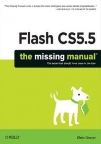 Flash CS5.5: The Missing Manual. 6th Edition - Chris Grover
