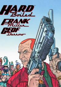 Hard Boiled - Frank Miller, Geof Darrow
