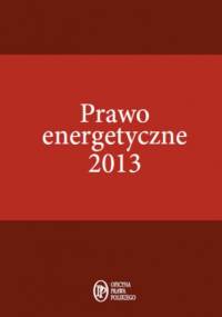 Prawo energetyczne 2013 - Janusz Strzyżewski