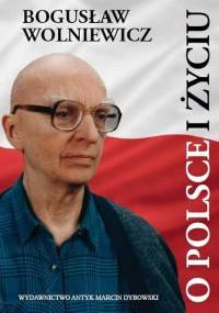 O Polsce i Życiu - Bogusław Wolniewicz