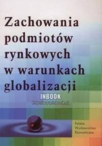 Zachowania podmiotów rynkowych w warunkach globalizacji - praca zbiorowa