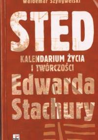 Sted. Kalendarium życia i twórczości Edwarda Stachury - Waldemar Szyngwelski