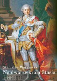 Na dworze króla Stasia - Stanisław Wasylewski