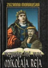 Przygody imć pana Mikołaja Reja - Zuzanna Morawska