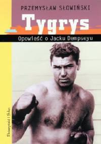 Tygrys. Opowieść o Jacku Dempseyu - Przemysław Słowiński