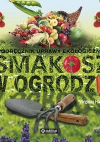 Smakosz w ogrodzie. Podręcznik uprawy ekologicznej - Virginia Hayes