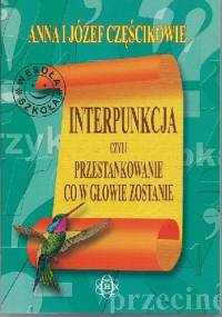 Interpunkcja, czyli przestankowanie, co w głowie zostanie - Józef Częścik, Anna Częścik