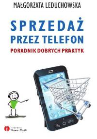 Sprzedaż przez telefon. Poradnik dobrych praktyk - Małgorzata Leduchowska