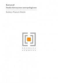 Karnawał. Studia socjologiczno-antropologiczne - Wojciech Dudzik