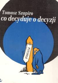 Co decyduje o decyzji - Tomasz Szapiro