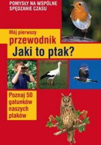 Mój pierwszy przewodnik - Jaki to ptak? - Holger Haag