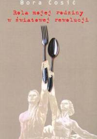 Rola mojej rodziny w światowej rewolucji - Bora Ćosić