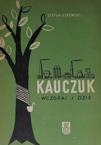 Kauczuk wczoraj i dziś - Stefan Sękowski