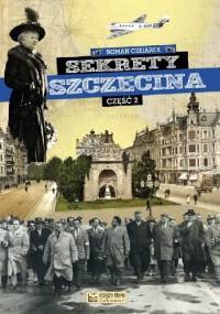 Sekrety Szczecina. Część 2 - Roman Czejarek