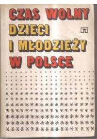 Czas wolny dzieci i młodzieży w Polsce - Krzysztof Przecławski