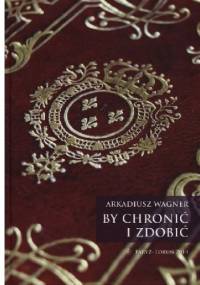 By chronić i zdobić - Arkadiusz Wagner