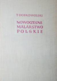 Nowoczesne malarstwo polskie 1764-1939. T. 1 - Tadeusz Dobrowolski
