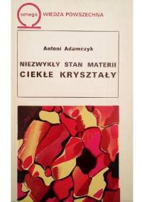 Niezwykły stan materii. Ciekłe kryształy - Antoni Adamczyk