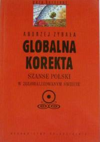 Globalna korekta. Szanse Polski w zglobalizowanym świecie - Andrzej Zybała