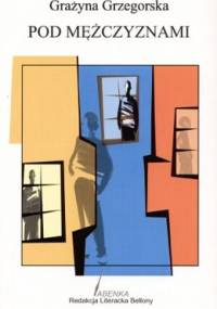 Pod mężczyznami - Grażyna Grzegorska-Wolin