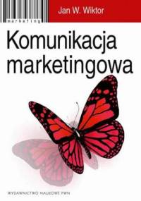 Komunikacja marketingowa. Modele, struktury, formy przekazu - Jan W. Wiktor