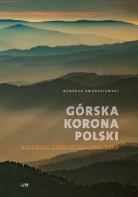 Górska korona Polski. Wędrówka przez cztery pory roku - Bartosz Andrzejewski