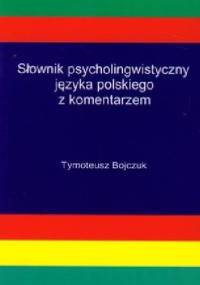 Słownik psycholingwistyczny języka polskiego z komentarzem - Tymoteusz Bojczuk