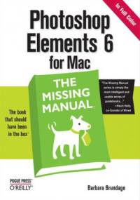 Photoshop Elements 6 for Mac: The Missing Manual. The Missing Manual - Barbara Brundage