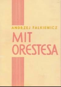 Mit Orestesa. Szkice o dramaturgii współczesnej - Andrzej Falkiewicz