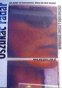 Oszukać radar : jak mówić do konsumenta, który nie chce słuchać - Jonathan Bond & Richard Kirshenbaum