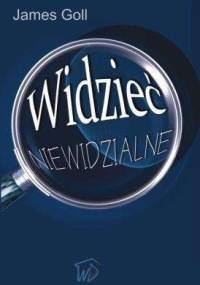 Widzieć niewidzialne - James Goll