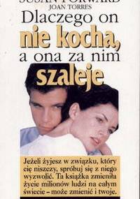 Dlaczego on nie kocha, a ona za nim szaleje - Susan Forward